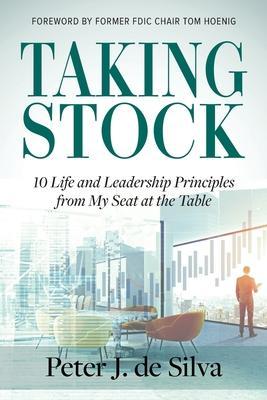 Taking Stock: 10 Life and Leadership Principles from My Seat at the Table - Peter J. De Silva