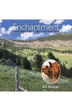 Coperta cărții 'Enchantment: Poems of Awe from America's First Dude Ranch - Steven Stalzer'