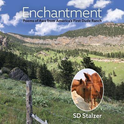 Enchantment: Poems of Awe from America's First Dude Ranch - Steven Stalzer
