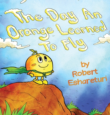 The Day an Orange Learned to Fly - Robert Eshareturi