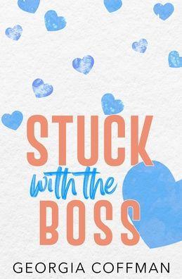 Stuck with the Boss: A Grumpy Sunshine Romantic Comedy - Georgia Coffman