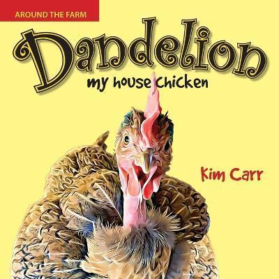 Dandelion, my house chicken - Kim Carr