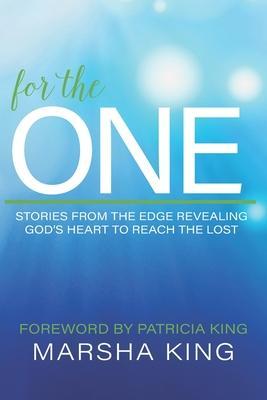 For the One: Stories from the Edge Revealing God's Heart to Reach the Lost - Patrica King