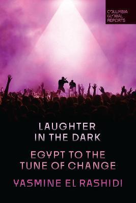 Laughter in the Dark: Egypt to the Tune of Change - Yasmine El Rashidi