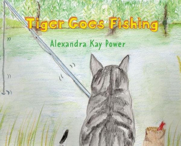 Tiger Goes Fishing - Alexandra Kay Power