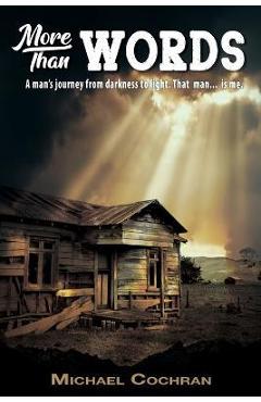 Coperta cărții 'More Than Words: A man's journey from darkness to light. That man... is me. - Michael Cochran'