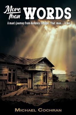 Coperta cărții 'More Than Words: A man's journey from darkness to light. That man... is me. - Michael Cochran'
