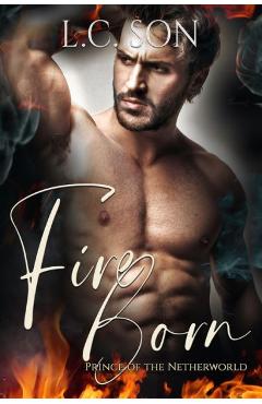 Coperta cărții 'Fire Born: Prince of the Netherworld: Fire Duet Book Two - L. C. Son'