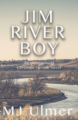 Jim River Boy: An Inspirational Christian Fiction Novel - Mj Ulmer