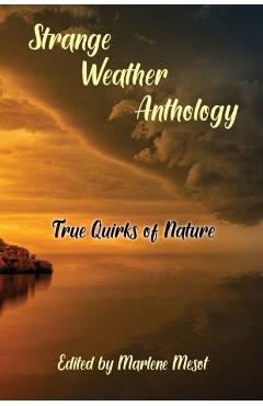 Coperta cărții 'Strange Weather Anthology: True Quirks of Nature - Marlene Mesot'