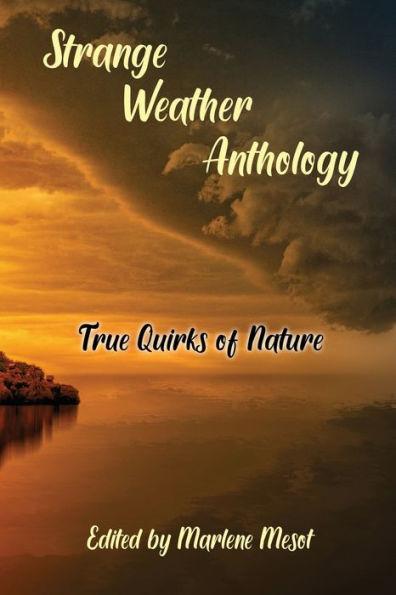 Strange Weather Anthology: True Quirks of Nature - Marlene Mesot