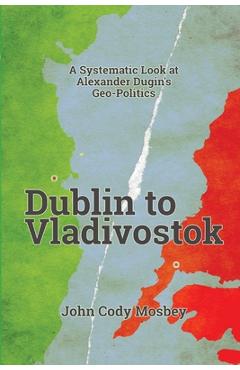Coperta cărții 'Dublin to Vladivostok - John Cody Mosbey'