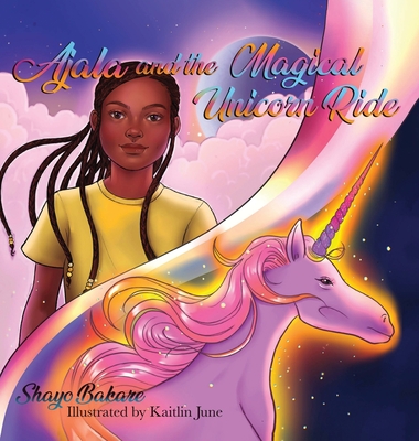 Ajala and the Magical Unicorn Ride: A story about finding Confidence, Creativity & Courage - Shayo Bakare
