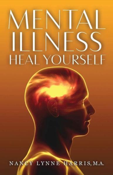 Mental Illness: Heal Yourself - Nancy Lynne Harris