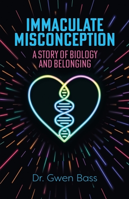 Immaculate Misconception: A Story of Biology and Belonging - Gwen Bass