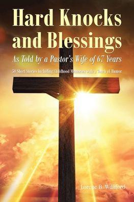 Hard Knocks and Blessings: As Told by a Pastor's Wife of 67 Years: 50 Short Stories Including Childhood Memories with a Touch of Humor - Lorene B. Williford