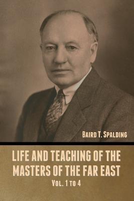 Life and Teaching of the Masters of the Far East Vol. 1 to 4 - Baird T. Spalding