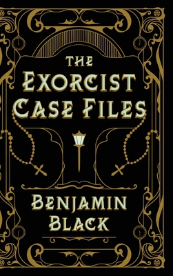 The Exorcist Case Files - Benjamin Black