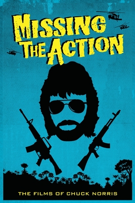 Coperta cărții 'Missing the Action: The Films of Chuck Norris - David C. Hayes'