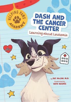 Dash and the Cancer Center: Learning about Leukemia - Pat Mccaw