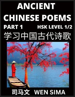 Ancient Chinese Poems (Part 1) - Essential Book for Beginners (Level 1) to Self-learn Chinese Poetry with Simplified Characters, Easy Vocabulary Lesso - Wen Sima