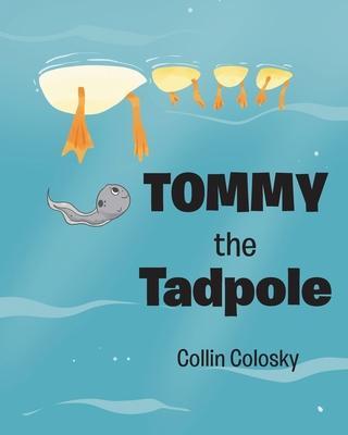 Tommy the Tadpole - Collin Colosky