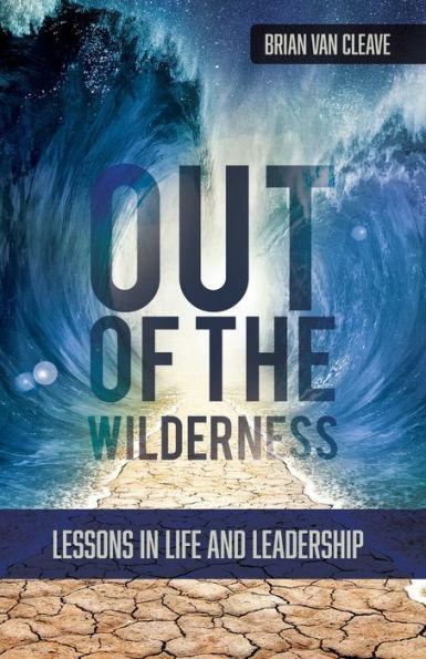 Out of the Wilderness: Lessons in Life and Leadership - Brian Van Cleave
