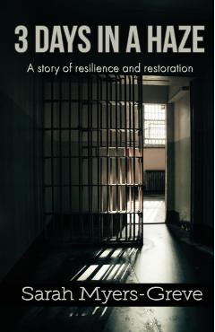 3 Days in a Haze: A Story of Resilience and Restoration - Sarah Myers-greve