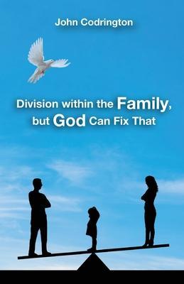 Division Within the Family, but God Can Fix That - John Codrington