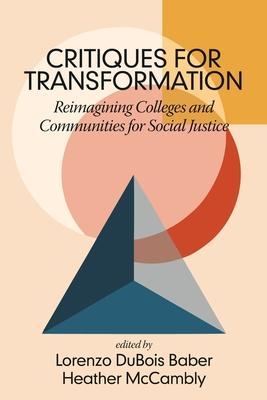 Critiques for Transformation: Reimagining Colleges and Communities for Social Justice - Lorenzo Dubois Baber