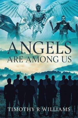 Angels Are Among Us - Timothy R. Williams