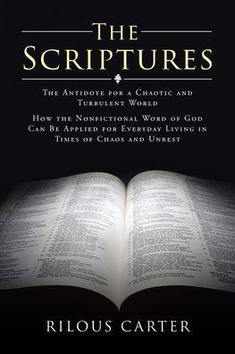 The Scriptures: The Antidote for a Chaotic and Turbulent World: How the Nonfictional Word of God Can Be Applied for Everyday Living in - Rilous Carter