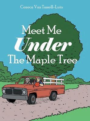 Coperta cărții 'Meet Me Under The Maple Tree - Ceneca Van-tassel Luto'