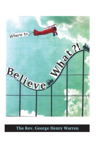 Believe What?!: Where to? - George Henry Warren