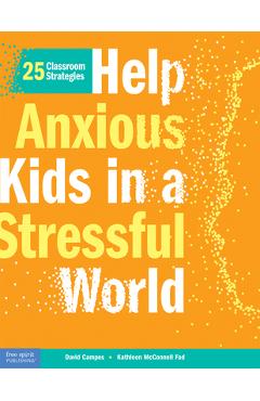 Poza produsului Help Anxious Kids in a Stressful World: 25 Classroom Strategies - David Campos