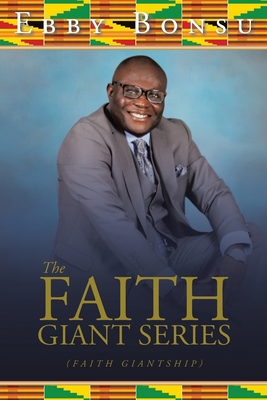 The Faith Giant Series: (Faith Giantship) - Ebby Bonsu