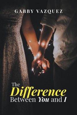 The Difference Between You and I - Gabby Vazquez