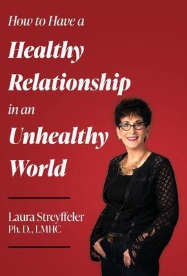 How to Have a Healthy Relationship in an Unhealthy World - Laura Streyffeler