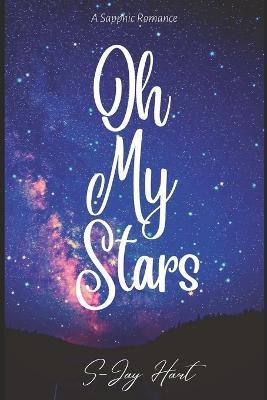 Oh My Stars: A Sapphic Romance - S-jay Hart