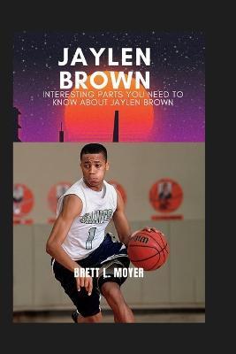 Jaylen Brown: Interesting parts you need to know about Jaylen Brown - Brett L. Moyer