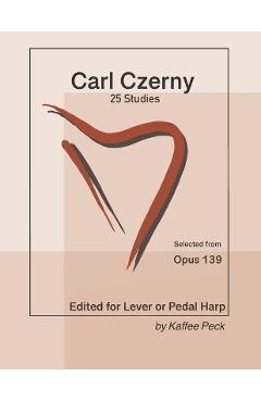 Coperta cărții 'Carl Czerny 25 Studies for Lever or Pedal Harp: Selected from Opus 139 - Carl Czerny'