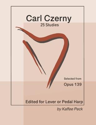 Carl Czerny 25 Studies for Lever or Pedal Harp: Selected from Opus 139 - Carl Czerny