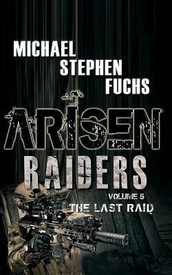 Arisen: Raiders, Volume 5 - The Last Raid - Michael Stephen Fuchs