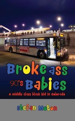 Broke Ass 90s Babies - Stefan Moton