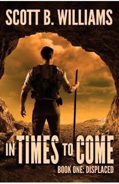 Coperta cărții 'In Times To Come - Displaced - Scott B. Williams'