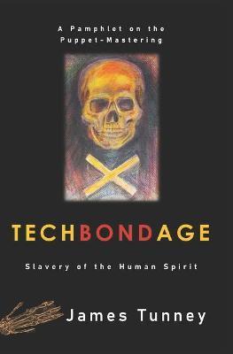TechBondAge: Slavery of the Human Spirit - James Tunney