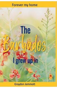 Poza produsului The Barbados I grew up in: A collection of memories - Barbara Jemmott
