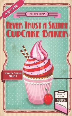 Never Trust a Skinny Cupcake Baker: A humorous culinary cozy mystery - Elaine Spaan