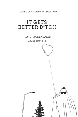 It Gets Better B*tch - Gracie Elizabeth Adams