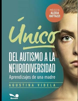Único: del autismo a la neurodiversidad: Aprendizajes de una madre - Agustina Videla